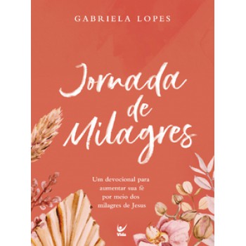 Jornada De Milagres: Um Devocional Para Aumentar Sua Fé Por Meio Dos Milagres De Jesus