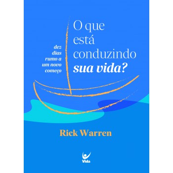 O Que Está Conduzindo Sua Vida?: Dez Dias Rumo A Um Novo Começo