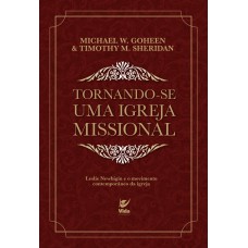 Tornando-se Uma Igreja Missional: Leslie Newbigin E O Movimento Contemporâneo Da Igreja