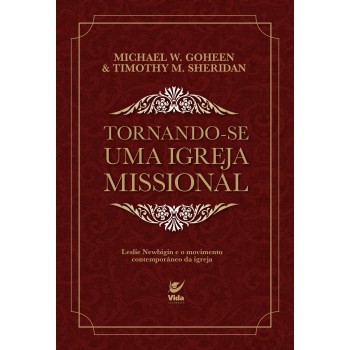 Tornando-se Uma Igreja Missional: Leslie Newbigin E O Movimento Contemporâneo Da Igreja