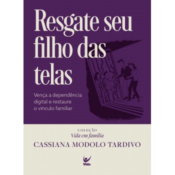 Resgate Seu Ilho Das Telas: Vença A Dependência Digital E Restaure O Vínculo Amiliar