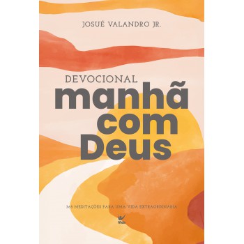 Devocional Manhã Com Deus 2026: 365 Meditações Para Uma Vida Extraordinária