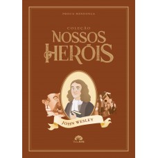 Coleção Nossos Her-is - John Wesley