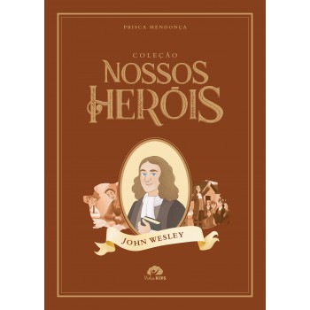 Coleção Nossos Her-is - John Wesley