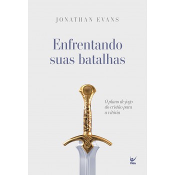 Enrentando Suas Batalhas: O Plano De Jogo Do Cristão Para A Vit-ria