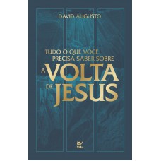 Tudo O Que Você Precisa Saber Sobre A Volta De Jesus