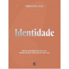 Identidade: Não Se Conorme Em Ser Nada Menos Do Que Você Nasceu Para Ser