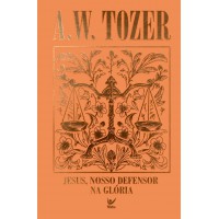 Coleção Tozer - Jesus, Nosso Defersor Na Gl-ria
