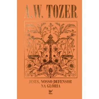 Coleção Tozer - Jesus, Nosso Defersor Na Gl-ria