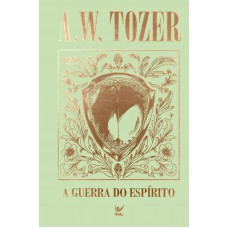 Coleção Tozer: A Guerra Do Espírito