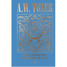 Coleção Tozer - Nossa Viagem Tem Um Destino Traçado