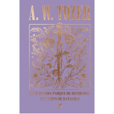 Coleção Tozer - Este Mundo: Parque De Diversões Ou Campo De Batalha?