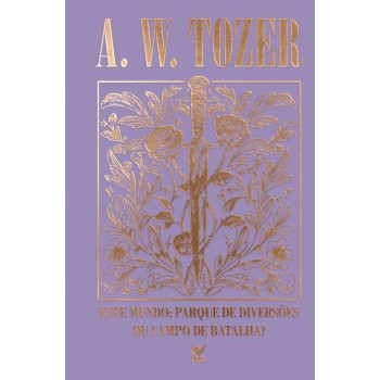 Coleção Tozer - Este Mundo: Parque De Diversões Ou Campo De Batalha?