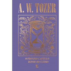 Coleção Tozer - O Pr-ximo Capítulo Depois Do último