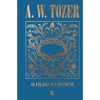 Coleção Tozer - O Filho Do Homem