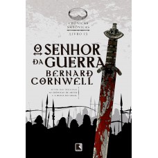 O Senhor Da Guerra (vol. 13 Crônicas Saxônicas)