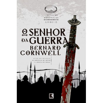 O Senhor Da Guerra (vol. 13 Crônicas Saxônicas)