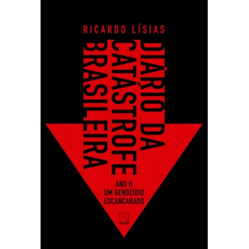 Diário Da Catástrofe Brasileira: Ano Ii: Um Genocídio Escancarado