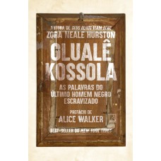 Olualê Kossola: As Palavras Do último Homem Negro Escravizado