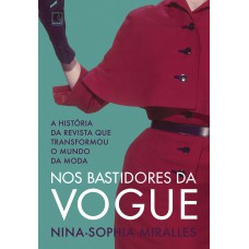 Nos Bastidores Da Vogue: A História Da Revista Que Transformou O Mundo Da Moda