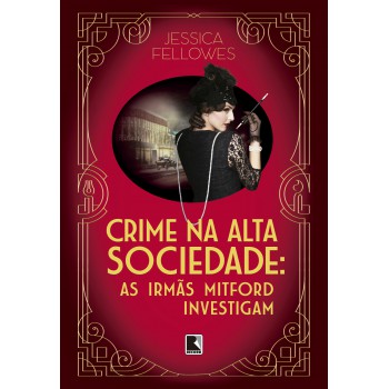 Crime Na Alta Sociedade (vol. 2 As Irmãs Mitford Investigam)