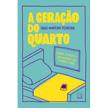 A Geração Do Quarto: Quando Crianças E Adolescentes Nos Ensinam A Amar