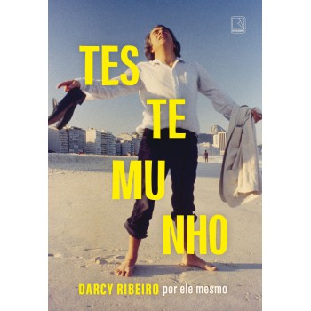 Testemunho: Darcy Ribeiro Por Ele Mesmo