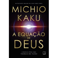 A equação de Deus: A busca por uma Teoria de Tudo