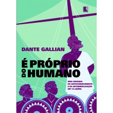 é Próprio Do Humano: Uma Odisseia Do Autoconhecimento E Da Autorrealização Em 12 Lições