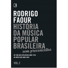 História Da Música Popular Brasileira: Sem Preconceitos (vol. 2): De Fins Dos Explosivos Anos 1970 Ao Início Dos Anos 2020