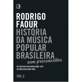 História Da Música Popular Brasileira: Sem Preconceitos (vol. 2): De Fins Dos Explosivos Anos 1970 Ao Início Dos Anos 2020