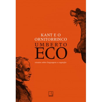 Kant E O Ornitorrinco: Ensaios Sobre Linguagem E Cognição