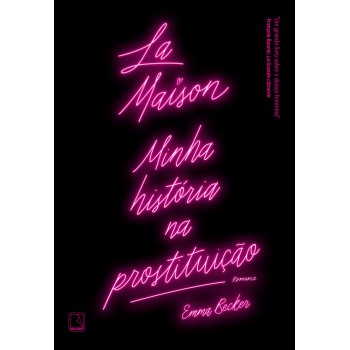 La Maison: Minha História Na Prostituição