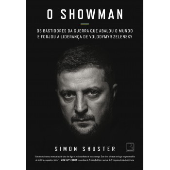 O Showman: Os Bastidores Da Guerra Que Abalou O Mundo E Forjou A Liderança De Volodymyr Zelensky