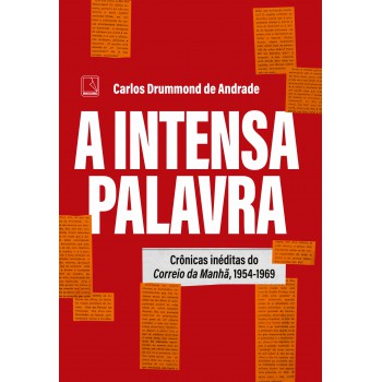 A Intensa Palavra: Crônicas Inéditas Do Correio Da Manhã, 1954-1969