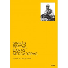 Sinhás Pretas, Damas Mercadoras: As Pretas-minas Nas Cidades Do Rio De Janeiro E De São João Del Rey (1700-1850)