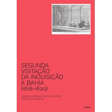 Segunda Visitação Da Inquisição à Bahia (1618-1620): Denúncias Completas E Inéditas Com Ortografia Atualizada