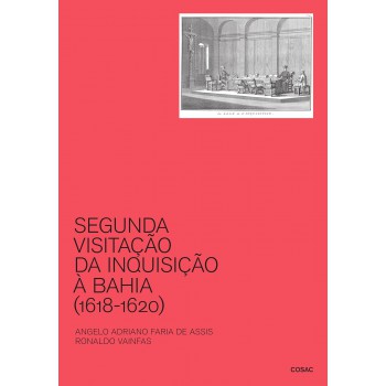 Segunda Visitação Da Inquisição à Bahia (1618-1620): Denúncias Completas E Inéditas Com Ortografia Atualizada