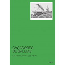 Caçadores De Baleias: Uma História Social E Do Ambiente Marinho, 1740-1850