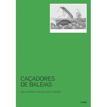 Caçadores De Baleias: Uma História Social E Do Ambiente Marinho, 1740-1850