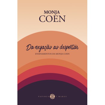 Da Negação Ao Despertar:: Ensinamentos Da Monja Coen