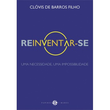 Reinventar-se: Uma Necessidade, Uma Impossibilidade