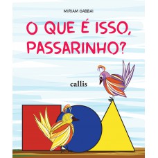 O Que é Isso, Passarinho?