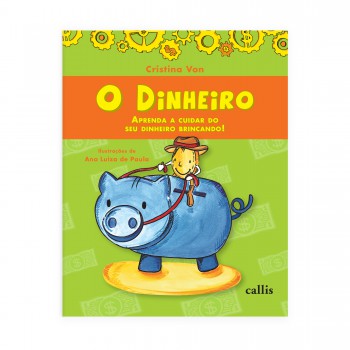 O Dinheiro - Aprenda A Cuidar Do Seu Dinheiro Brincando