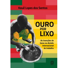 Ouro Por Lixo: As Inserções De Gana Na Divisão Internacional Do Trabalho