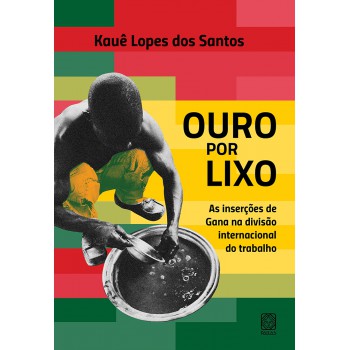 Ouro Por Lixo: As Inserções De Gana Na Divisão Internacional Do Trabalho