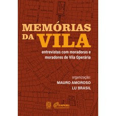 Memórias Da Vila: Entrevistas Com Moradoras E Moradores Da Vila Operária