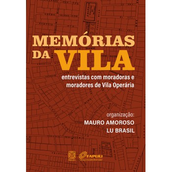 Memórias Da Vila: Entrevistas Com Moradoras E Moradores Da Vila Operária