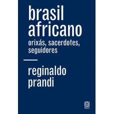 Brasil Africano: Orixás, Sacerdotes, Seguidores
