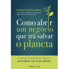 Como Abrir Um Negócio Que Irá Salvar O Planeta: A Trajetória De Um Universitário Que Enriqueceu Ao Acreditar Em Seus Ideais